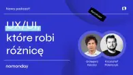 Jak UX wpływa na skuteczność produktu cyfrowego? - nowy podcast